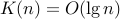 K(n) = O(lg n)