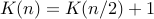 K(n) = K(n/2) + 1