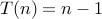 T(n) = n-1