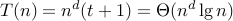 displaystyle T(n) = n^{d} (t+1) = Theta( n^d lg n)