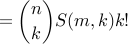 displaystyle = {nchoose k} S(m,k) k!
