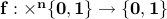 bf f: times^n{0,1} rightarrow {0,1}