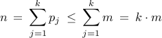 displaystyle n : = : sum_{j=1}^{k} p_j : leq : sum_{j=1}^{k} m : = : kcdot m