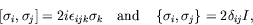 \begin{displaymath}
\left[ \sigma_i, \sigma_j \right] = 2i \epsilon_{ijk} \sigma...
... \quad
\left\{ \sigma_i, \sigma_j \right\} = 2 \delta_{ij} I ,
\end{displaymath}