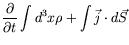 $\displaystyle \frac{\partial}{\partial t} \int d^3x\rho + \int \vec{j}\cdot d\vec{S}$