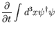 $\displaystyle \frac{\partial}{\partial t} \int d^3x\psi^\dagger\psi$