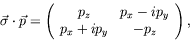 \begin{displaymath}
\vec{\sigma} \cdot \vec{p} = \left( \begin{array}{cc} p_z & p_x-ip_y \\
p_x+ip_y & -p_z \end{array} \right) ,
\end{displaymath}