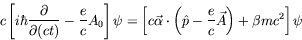 \begin{displaymath}
c\left[ i\hbar\frac{\partial}{\partial(ct)} - \frac{e}{c} A_...
...( \hat{p} -
\frac{e}{c}\vec{A}\right) + \beta mc^2\right] \psi
\end{displaymath}