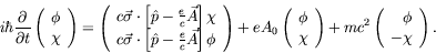 \begin{displaymath}
i\hbar\frac{\partial}{\partial t} \left( \begin{array}{c} \p...
...^2 \left( \begin{array}{r} \phi \\ -\chi
\end{array}\right) .
\end{displaymath}