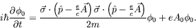 \begin{displaymath}
i\hbar\frac{\partial\phi_0}{\partial t} = \frac{
\vec{\sigma...
... \hat{p} -\frac{e}{c}\vec{A} \right)
}{2m}\phi_0 + eA_0\phi_0.
\end{displaymath}