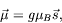 \begin{displaymath}
\vec{\mu} = g \mu_B \vec{s} ,
\end{displaymath}