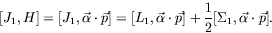 \begin{displaymath}[J_1,H]= [J_1,\vec{\alpha}\cdot\vec{p}] =
[L_1,\vec{\alpha}\cdot\vec{p}] + \frac{1}{2}
[\Sigma_1,\vec{\alpha}\cdot\vec{p}] .
\end{displaymath}