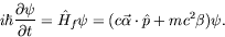 \begin{displaymath}
i\hbar\frac{\partial\psi}{\partial t} = \hat{H}_f\psi = (c\vec{\alpha}\cdot
\hat{p} + mc^2\beta)\psi .
\end{displaymath}