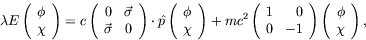 \begin{displaymath}
\lambda E \left( \begin{array}{c}\phi\\ \chi\end{array} \rig...
...ight) \left
( \begin{array}{c}\phi\\ \chi\end{array} \right) ,
\end{displaymath}