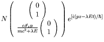 $\displaystyle N
\left(\begin{array}{c}
\left(\begin{array}{c}
0 \\  1
\end{arra...
...}{c}
0 \\  1
\end{array}\right)
\end{array}\right)
e^{[i(pz-\lambda Et)/\hbar]}$