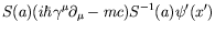 $\displaystyle S(a)(i\hbar\gamma^\mu\partial_\mu - mc) S^{-1}(a)\psi^\prime(x^\prime)$