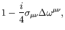 $\displaystyle 1 -\frac{i}{4} \sigma_{\mu\nu} \Delta \omega^{\mu\nu} ,$