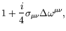 $\displaystyle 1 +\frac{i}{4} \sigma_{\mu\nu} \Delta \omega^{\mu\nu} ,$