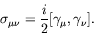 \begin{displaymath}
\sigma_{\mu\nu} = \frac{i}{2} [\gamma_\mu,\gamma_\nu] .
\end{displaymath}