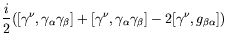 $\displaystyle \frac{i}{2} ([\gamma^\nu, \gamma_\alpha\gamma_\beta] +
[\gamma^\nu, \gamma_\alpha \gamma_\beta] -2
[\gamma^\nu,g_{\beta\alpha}])$