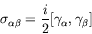 \begin{displaymath}
\sigma_{\alpha\beta} = \frac{i}{2} [\gamma_\alpha,\gamma_\beta]
\end{displaymath}