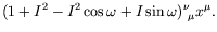 $\displaystyle (1 + I^2 - I^2\cos\omega + I\sin\omega)^\nu_{\ \mu} x^\mu .$