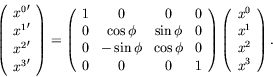 \begin{displaymath}
\left( \begin{array}{c}
{x^0}^\prime \\ {x^1}^\prime \\ {x^2...
...begin{array}{c}
x^0 \\ x^1 \\ x^2 \\ x^3
\end{array} \right) .
\end{displaymath}