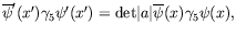 $\displaystyle \overline{\psi}^\prime(x^\prime)\gamma_5\psi^\prime(x^\prime) =
\textrm{det}\vert a\vert\overline{\psi}(x)\gamma_5\psi(x),$