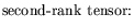 $\displaystyle \textrm{second-rank tensor:}$