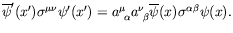 $\displaystyle \overline{\psi}^\prime(x^\prime)\sigma^{\mu\nu}\psi^\prime(x^\pri...
...=
a^\mu_{\ \alpha}a^\nu_{\ \beta}\overline{\psi}(x)\sigma^{\alpha\beta}\psi(x).$