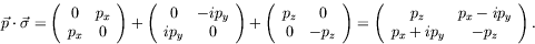 \begin{displaymath}
\vec{p}\cdot\vec{\sigma}
=\left(\begin{array}{cc} 0 & p_x \...
...y}{cc} p_z & p_x-ip_y \\
p_x+ip_y & -p_z \end{array}\right) .
\end{displaymath}