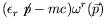 $\displaystyle (\epsilon_r \not{\!p} - mc ) \omega^r(\vec{p})$