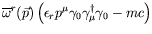 $\displaystyle \overline{\omega}^r(\vec{p})\left(
\epsilon_rp^\mu\gamma_0\gamma^\dagger_\mu\gamma_0 - mc \right)$