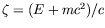 $\zeta = (E+mc^2)/c$