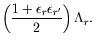 $\displaystyle \left( \frac{1+\epsilon_r\epsilon_{r^\prime}}{2} \right) \Lambda_r .$