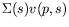 $\displaystyle \Sigma(s)v(p,s)$