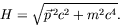 \begin{displaymath}
H = \sqrt{\vec{p}^{\: 2}c^2+m^2c^4} .
\end{displaymath}