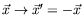 $\vec{x}\rightarrow \vec{x}^\prime =
-\vec{x}$