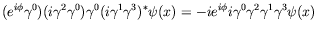 $\displaystyle (e^{i\phi}\gamma^0) (i\gamma^2\gamma^0) \gamma^0
(i\gamma^1\gamma^3)^* \psi(x) = -i e^{i\phi}
i\gamma^0\gamma^2\gamma^1\gamma^3 \psi(x)$