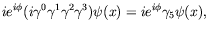 $\displaystyle ie^{i\phi} (i\gamma^0\gamma^1\gamma^2\gamma^3) \psi(x) = i e^{i\phi}
\gamma_5 \psi(x) ,$