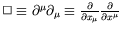 $\Box\equiv\partial^\mu\partial_\mu\equiv\frac{\partial}{\partial
x_\mu}\frac{\partial}{\partial x^\mu}$