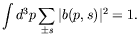 $\displaystyle \int d^3p \sum_{\pm s} \vert b(p,s)\vert^2 = 1 .$