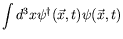 $\displaystyle \int d^3x \psi^\dagger(\vec{x},t) \psi(\vec{x},t)$