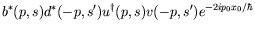 $\displaystyle b^*(p,s) d^*(-p,s^\prime) u^\dagger(p,s) v(-p,s^\prime)
e^{-2ip_0 x_0/\hbar}$