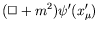 $\displaystyle (\Box + m^2)\psi^\prime(x^\prime_\mu)$