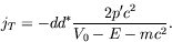 \begin{displaymath}
j_T = -dd^* \frac{2p^\prime c^2}{V_0-E-mc^2} .
\end{displaymath}