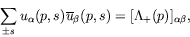 \begin{displaymath}
\sum_{\pm s} u_\alpha(p,s)\overline{u}_\beta(p,s) =
[\Lambda_+(p)]_{\alpha\beta} ,
\end{displaymath}