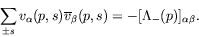 \begin{displaymath}
\sum_{\pm s} v_\alpha(p,s)\overline{v}_\beta(p,s) =
-[\Lambda_-(p)]_{\alpha\beta} .
\end{displaymath}