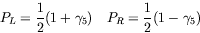 \begin{displaymath}
P_L = \frac{1}{2} (1 + \gamma_5) \quad
P_R = \frac{1}{2} (1 - \gamma_5)
\end{displaymath}