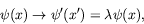 \begin{displaymath}
\psi(x) \rightarrow \psi^\prime(x^\prime) = \lambda\psi(x),
\end{displaymath}